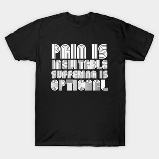 Pain Is Inevitable Suffering Is Optional white T-Shirt